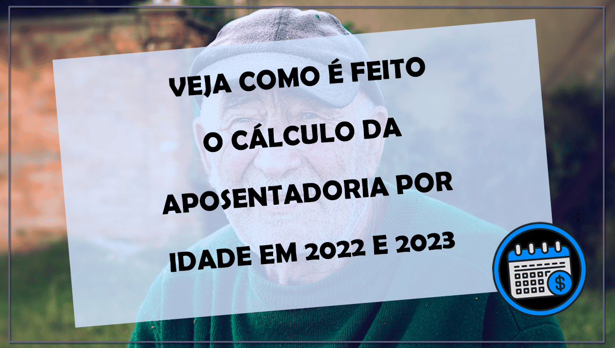 Veja como é feito o cálculo da Aposentadoria por Idade em e