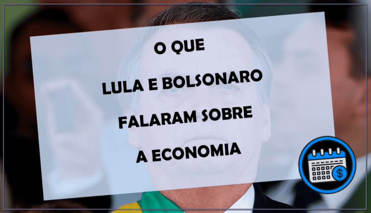 O que Lula e Bolsonaro falaram sobre a economia