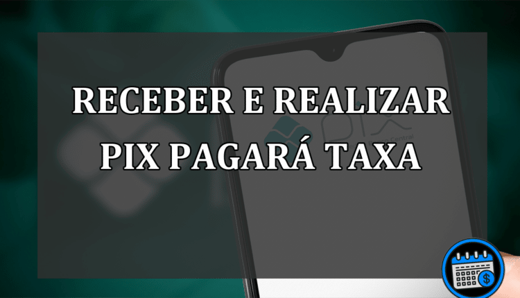 Receber E Realizar Pix Pagará Taxa