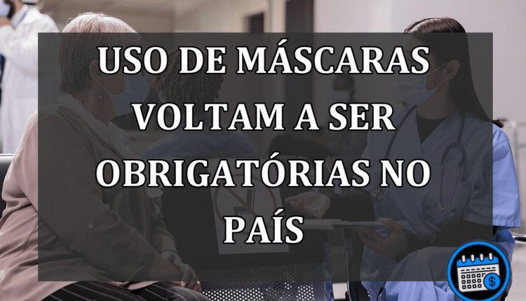 USO DE MÁSCARAS VOLTAM A SER OBRIGATÓRIAS NO PAÍS