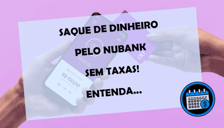 SAQUE de DINHEIRO pelo Nubank SEM TAXAS! Entenda