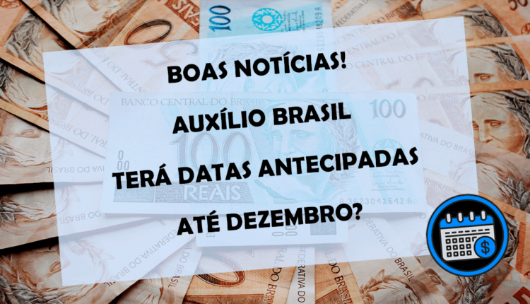 BOAS NOTICIAS! Auxílio Brasil terá datas antecipadas até dezembro? Veja o calendário