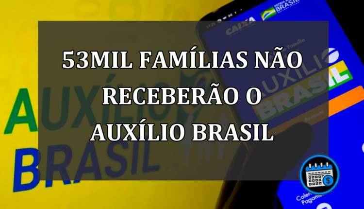 53mil famílias não receberão o auxílio brasil