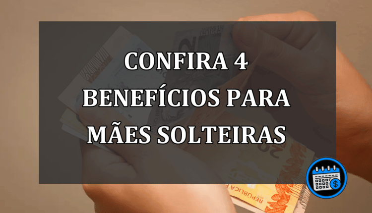 CONFIRA 4 BENEFÍCIOS PARA MÃES SOLTEIRAS