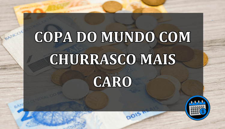 COPA DO MUNDO COM CHURRASCO MAIS CARO