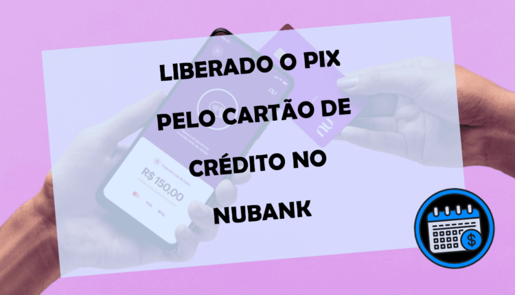 IMPACTANTE liberado pelo NUBANK o PIX pelo cartão de crédito
