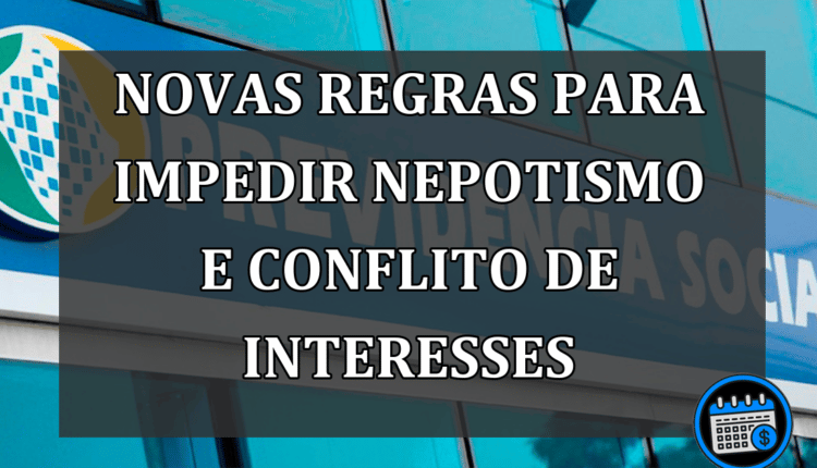 INSS: Novas Regras Para Impedir Nepotismo e Conflito de Interesses.