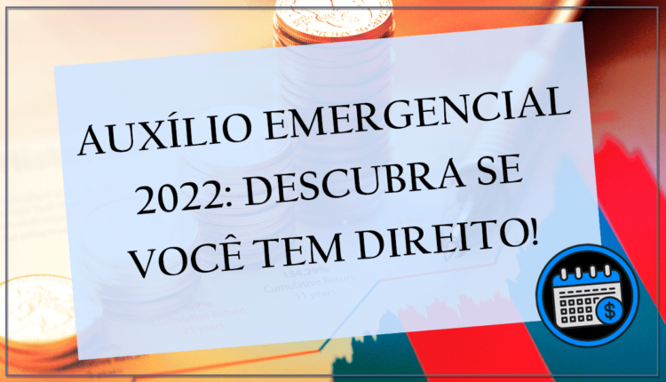 Descubra se você tem direito ao Auxílio Emergencial 2022