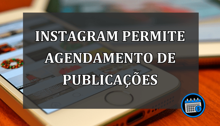 Instagram: Publicações podem ser agendadas pelo app!