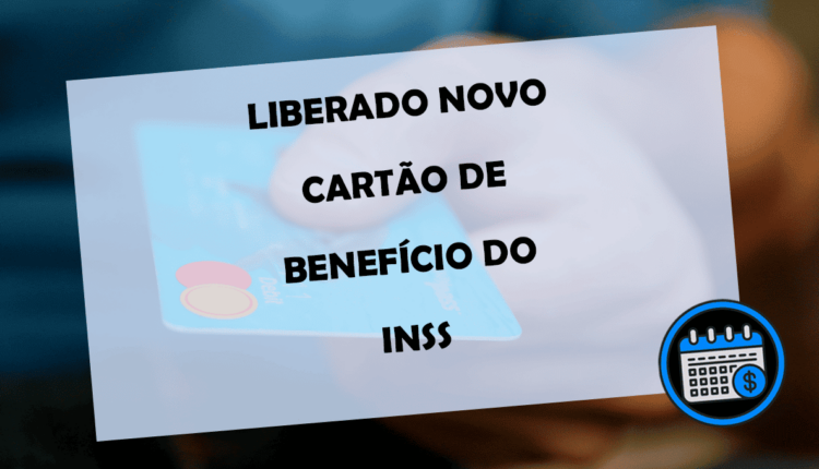 LIBERADO novo cartão benefício do INSS – confira