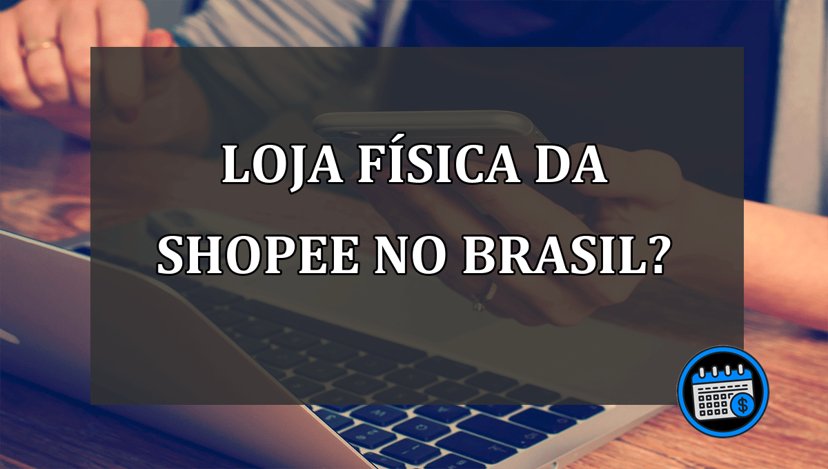 https://agendafinanceira.com.br/wp-content/uploads/2022/11/Loja-Fsica-Da-Shopee-No-Brasil.png
