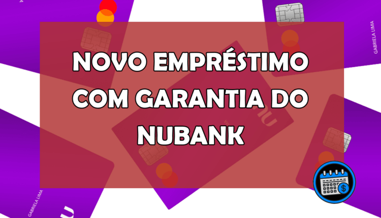 Nubank oferece empréstimos com garantia
