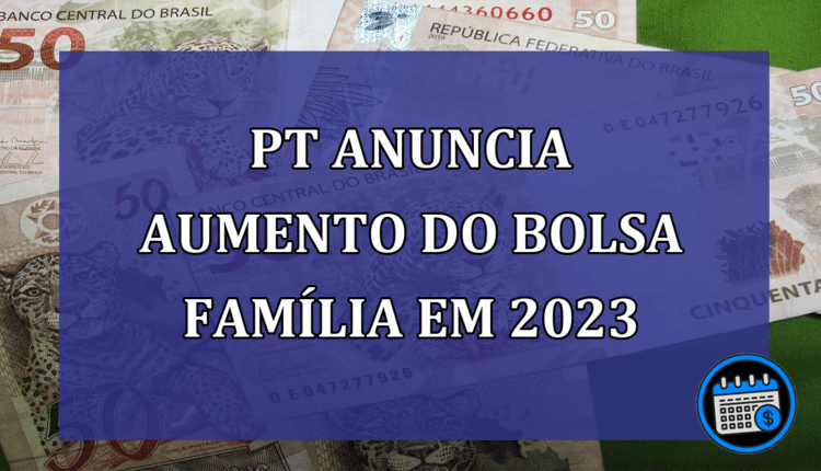 PT Anuncia Aumento Do Bolsa Família Em 2023.