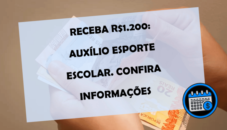RECEBA R$1.200 Auxílio Esporte Escolar!