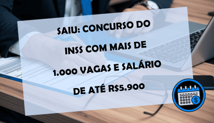 SAIU concurso INSS com mais de 1000 vagas e salário de até R$5.900