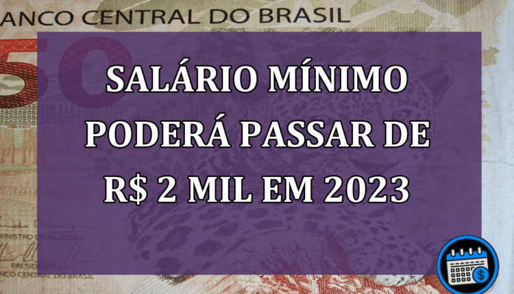 Salário Mínimo Regional Poderá Passar De R$ 2 mil Em 2023.