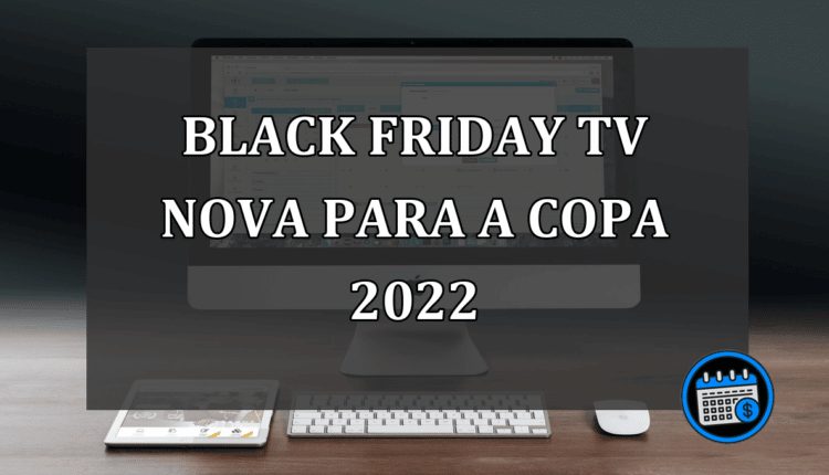 black friday tv nova para a copa 2022
