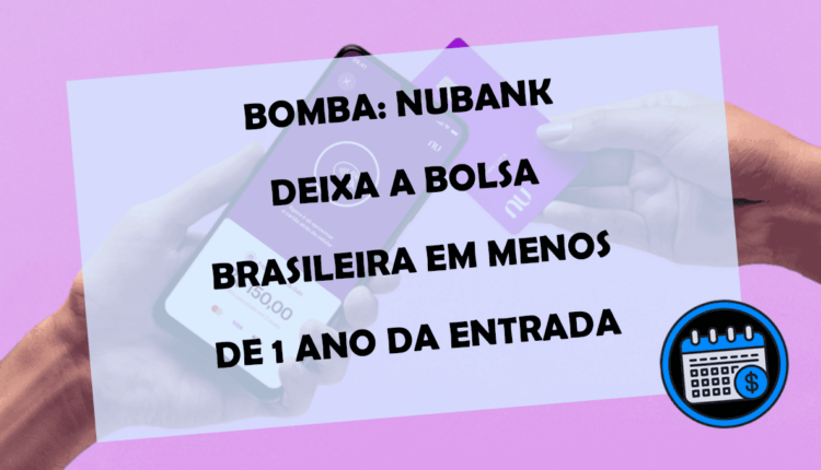 BOMBA: NUBANK deixa a bolsa BRASILEIRA em MENOS de 1 ano da entrada