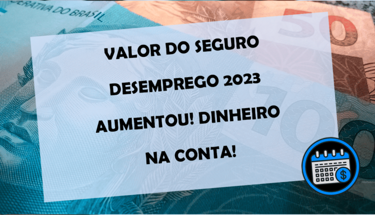 DINHEIRO NA CONTA! Valor do SEGURO-DESEMPREGO 2023 aumentou!