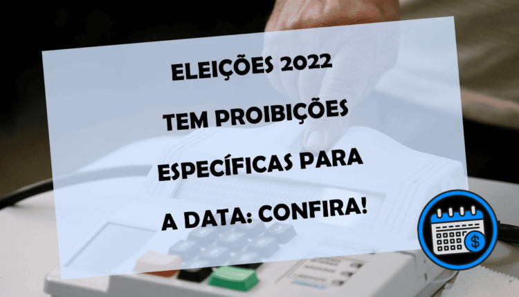 ELEIÇÕES 2022 tem proibições específicas para a DATA