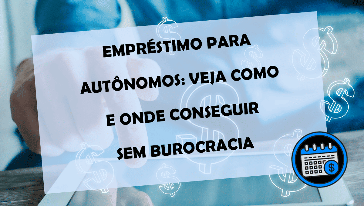 EmprÉstimo Para AutÔnomos Veja Como E Onde Conseguir Sem Burocracia Agenda Financeira 5370