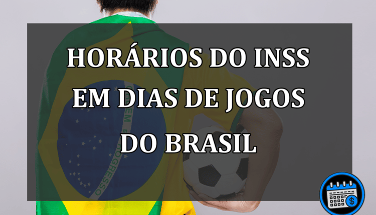 horários do inss em dias de jogos do brasil