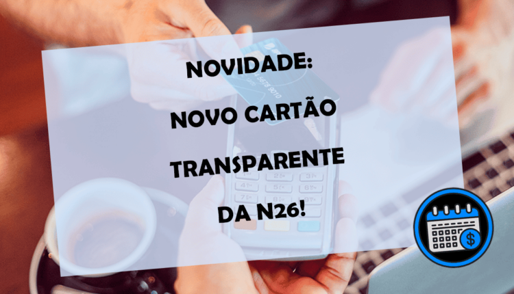 NOVIDADE! Novo CARTÃO DE CRÉDITO transparente da N26