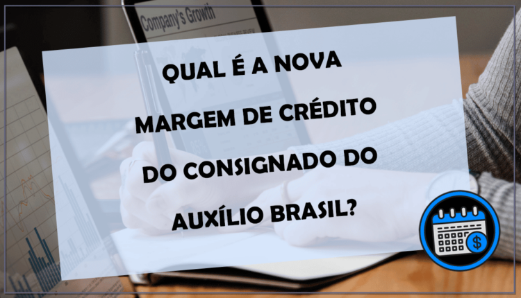 Qual é a NOVA margem de crédito do consignado do Auxílio Brasil? Dinheiro no bolso do trabalhador