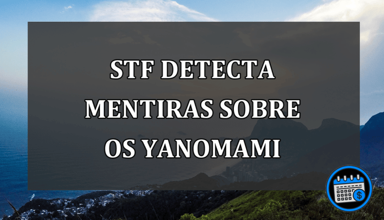 STF detecta indícios de mentiras do governo Bolsonaro sobre os yanomami