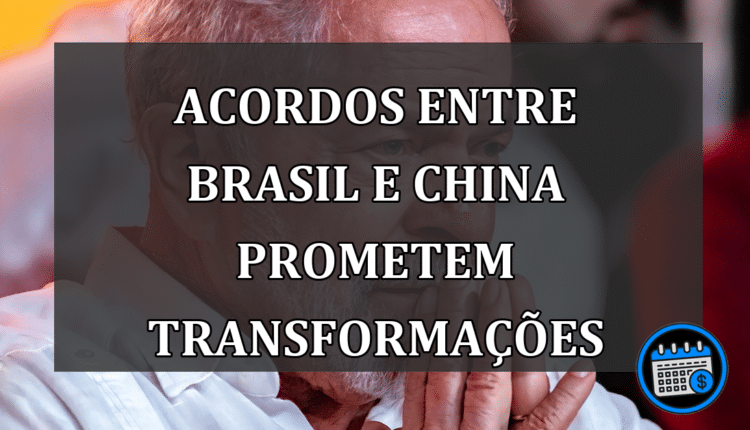 Acordos entre Brasil e China prometem transformações
