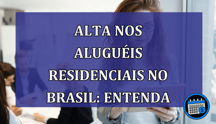 Alta nos aluguéis residenciais no Brasil: entenda