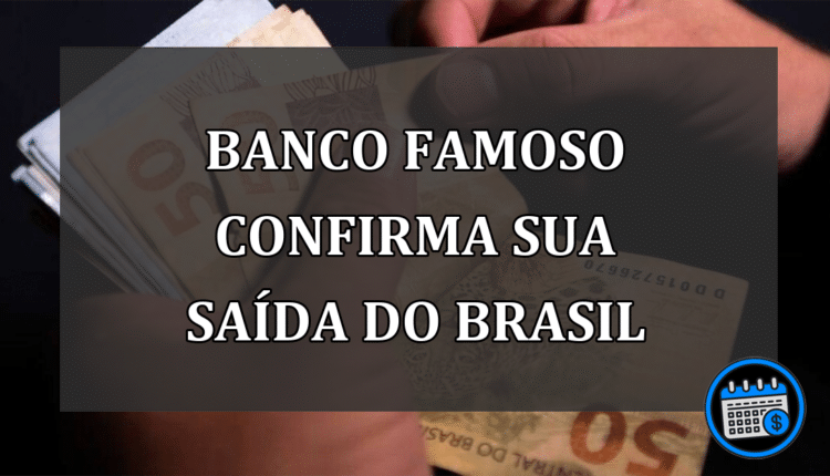 Banco famoso confirma sua saída do Brasil
