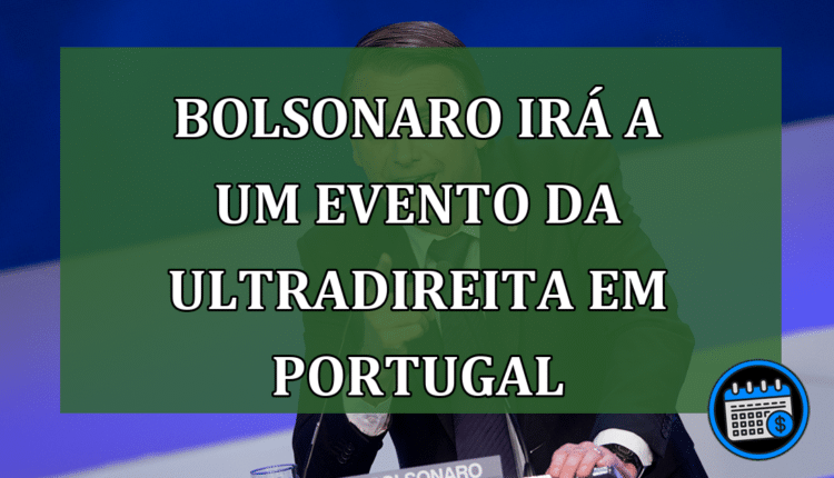 Bolsonaro irá a um evento da ultradireita em Portugal