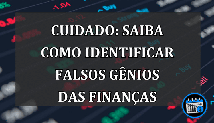 Cuidado: saiba como identificar falsos gênios das finanças