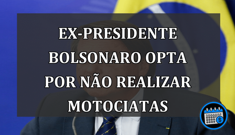 Ex-presidente Bolsonaro opta por não realizar motociatas