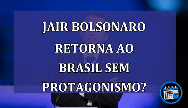 Jair Bolsonaro retorna ao Brasil sem protagonismo?