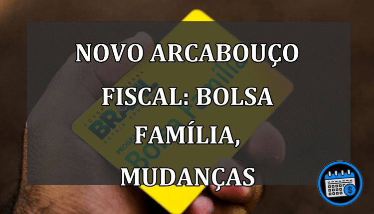 Novo Arcabouço Fiscal: Bolsa família, Mudanças e Impacto nas Contas Públicas em 2023!