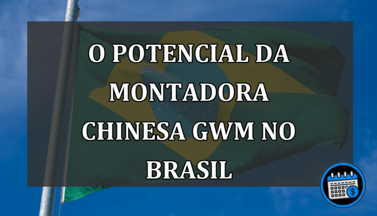 O potencial da montadora chinesa GWM no Brasil
