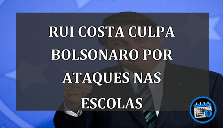 Rui Costa culpa Bolsonaro por ataques nas escolas