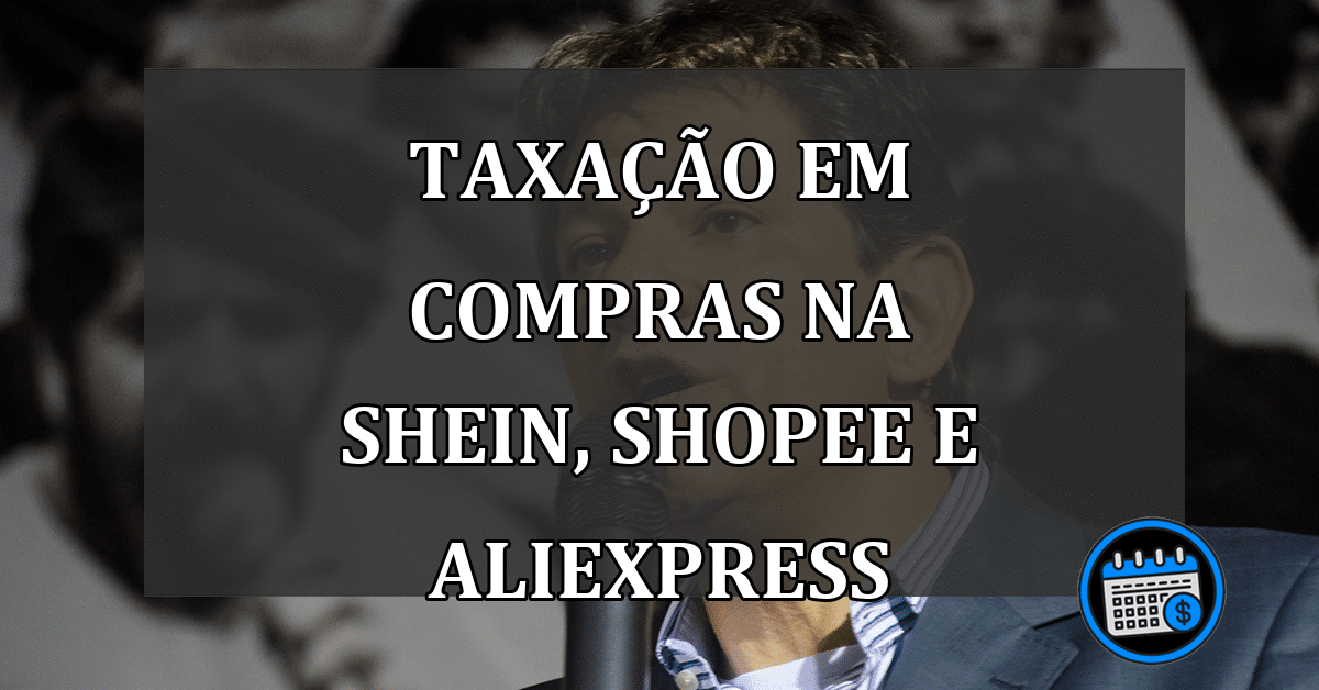 Proposta de Haddad: Taxação em Compras na Shein, Shopee e AliExpress e  Impacto nos Consumidores - Agenda Financeira