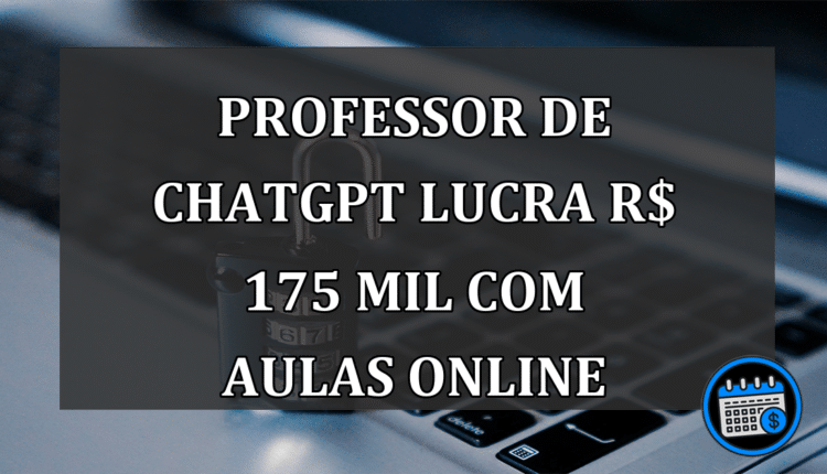 professor de ChatGPT lucra R$ 175 mil com aulas online