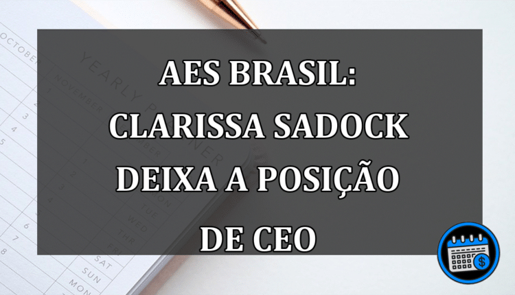 AES Brasil: Clarissa Sadock deixa a posição de CEO
