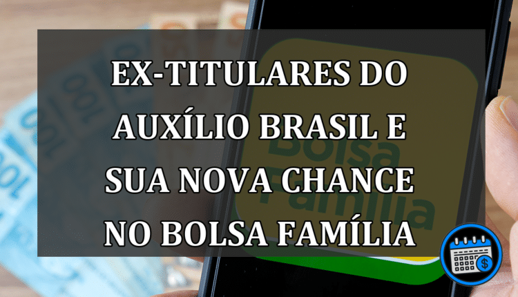 Ex-titulares do Auxílio Brasil e sua nova chance no Bolsa Família