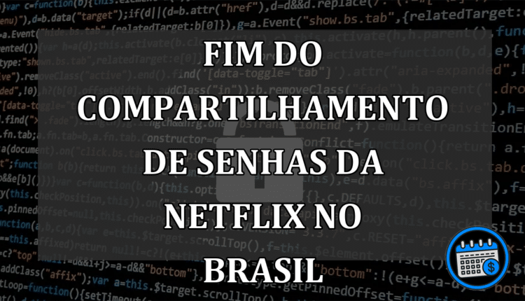 Fim do compartilhamento de senhas da Netflix no Brasil