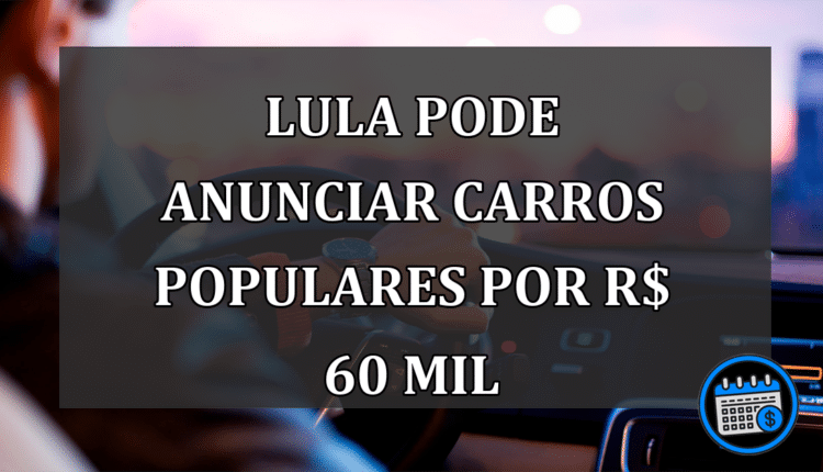 Lula pode anunciar carros populares por R$ 60 mil