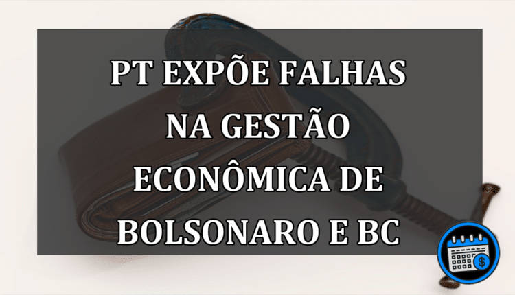 PT expõe falhas na gestão econômica de Bolsonaro e BC