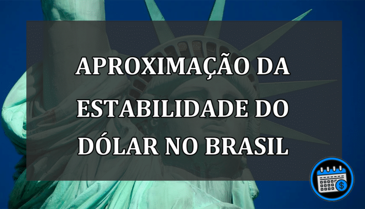 Aproximação da estabilidade do dólar no Brasil