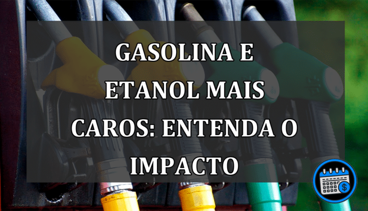 Gasolina e etanol mais caros: entenda o impacto