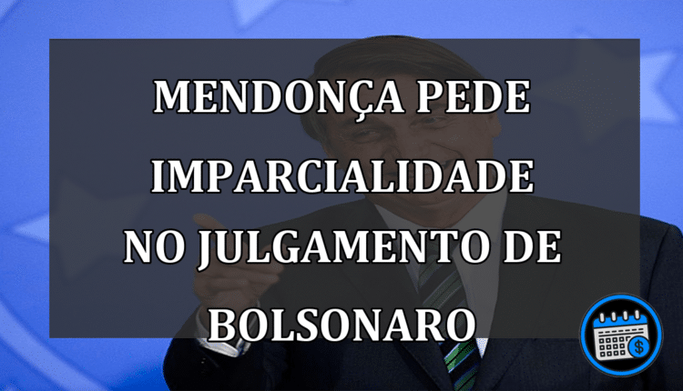 Mendonça pede imparcialidade no julgamento de Bolsonaro