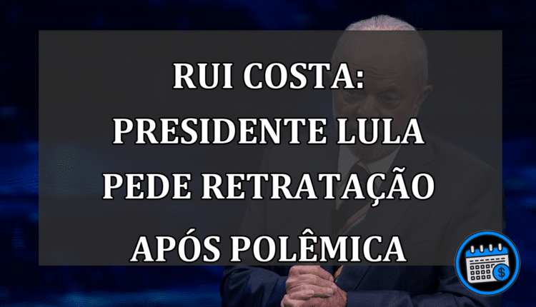 Rui Costa: Presidente Lula pede retratação após polêmica